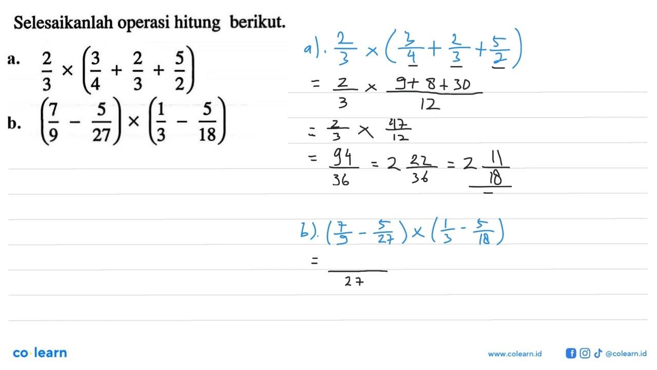 Selesaikanlah operasi hitung berikut. a. 2/3 x (3/4 + 2/3 +