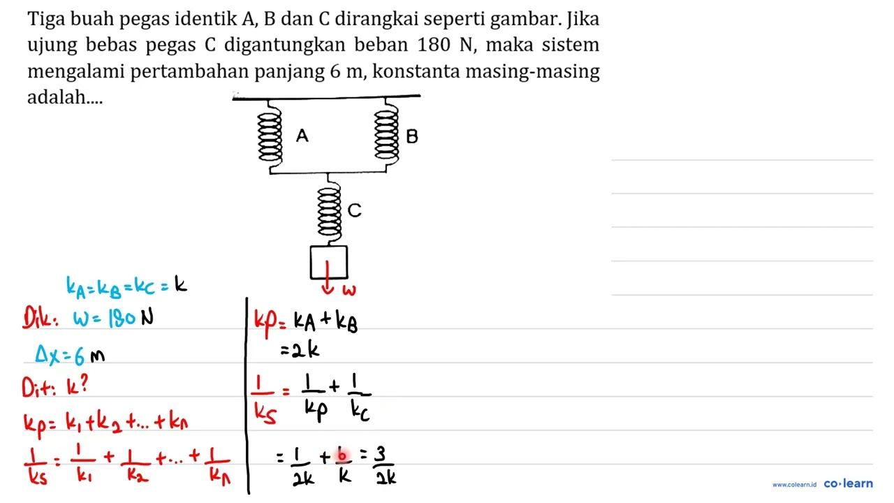 Tiga buah pegas identik A, B dan C dirangkai seperti