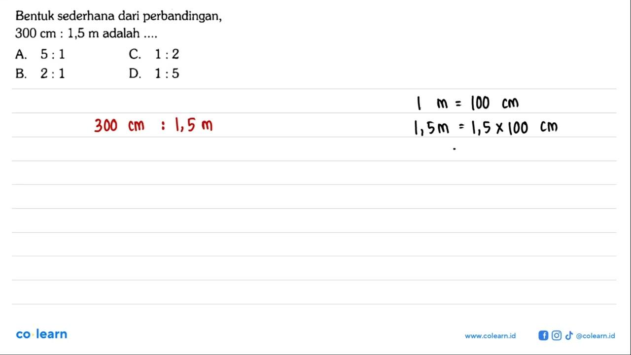 Bentuk sederhana dari perbandingan, 300 cm:1,5 m adalah