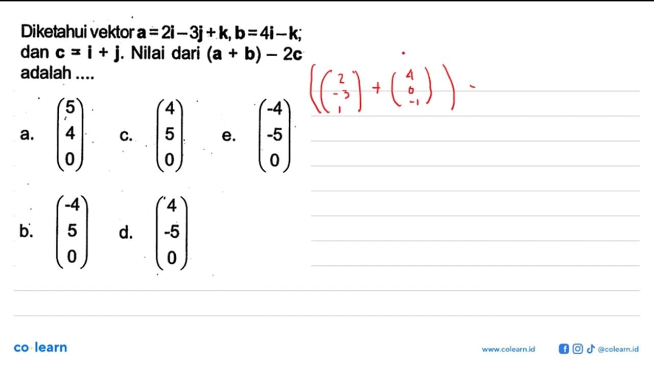 Diketahui vektor a=2 i-3 j+k, b=4 i-k ; dan c=i+j . Nilai