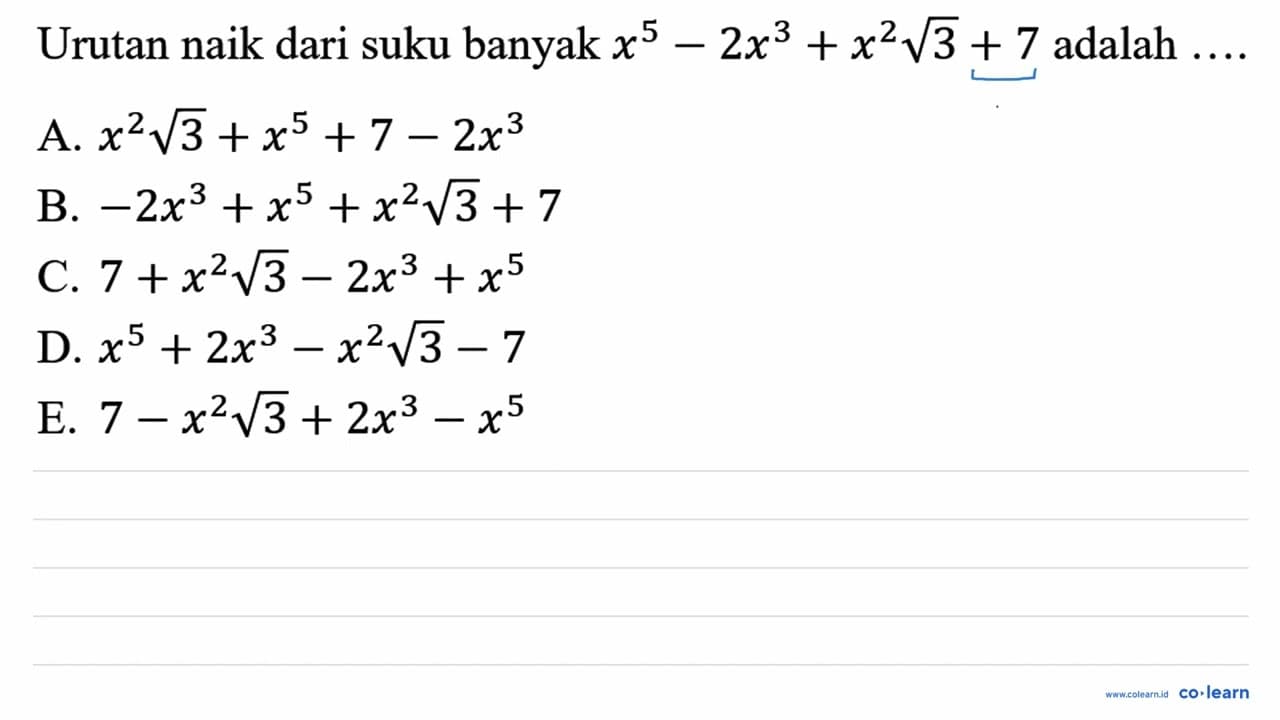 Urutan naik dari suku banyak x^(5)-2 x^(3)+x^(2) akar(3)+7