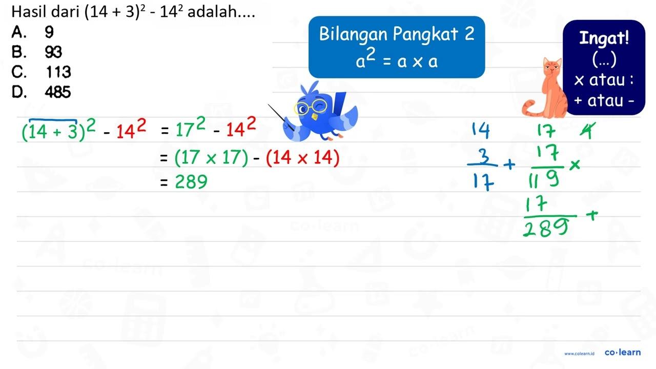 Hasil dari (14+3)^(2)-14^(2) adalah.... A. 9 B. 93 C. 113