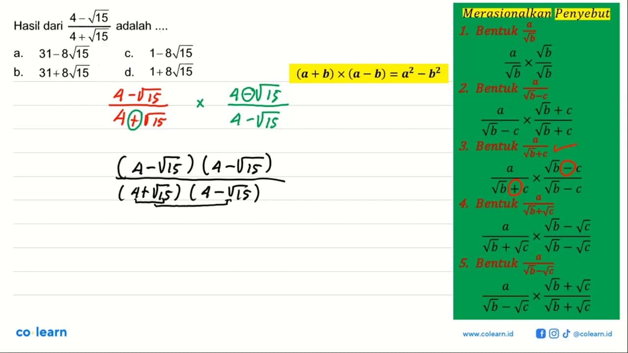 Hasil dari (4 - akar(15))/(4 + akar(15)) adalah ... a. 31 -