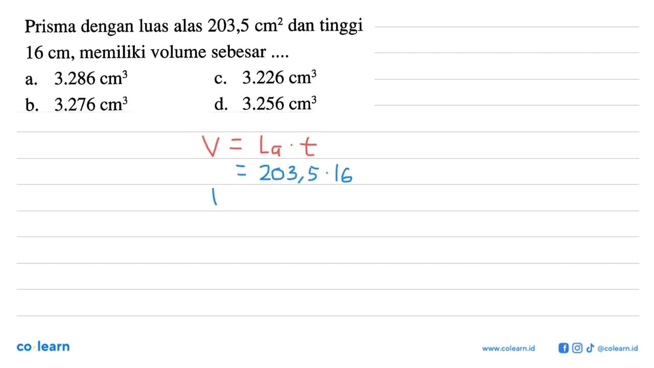 Prisma dengan luas alas 203,5 cm^2 dan tinggi 16 cm,