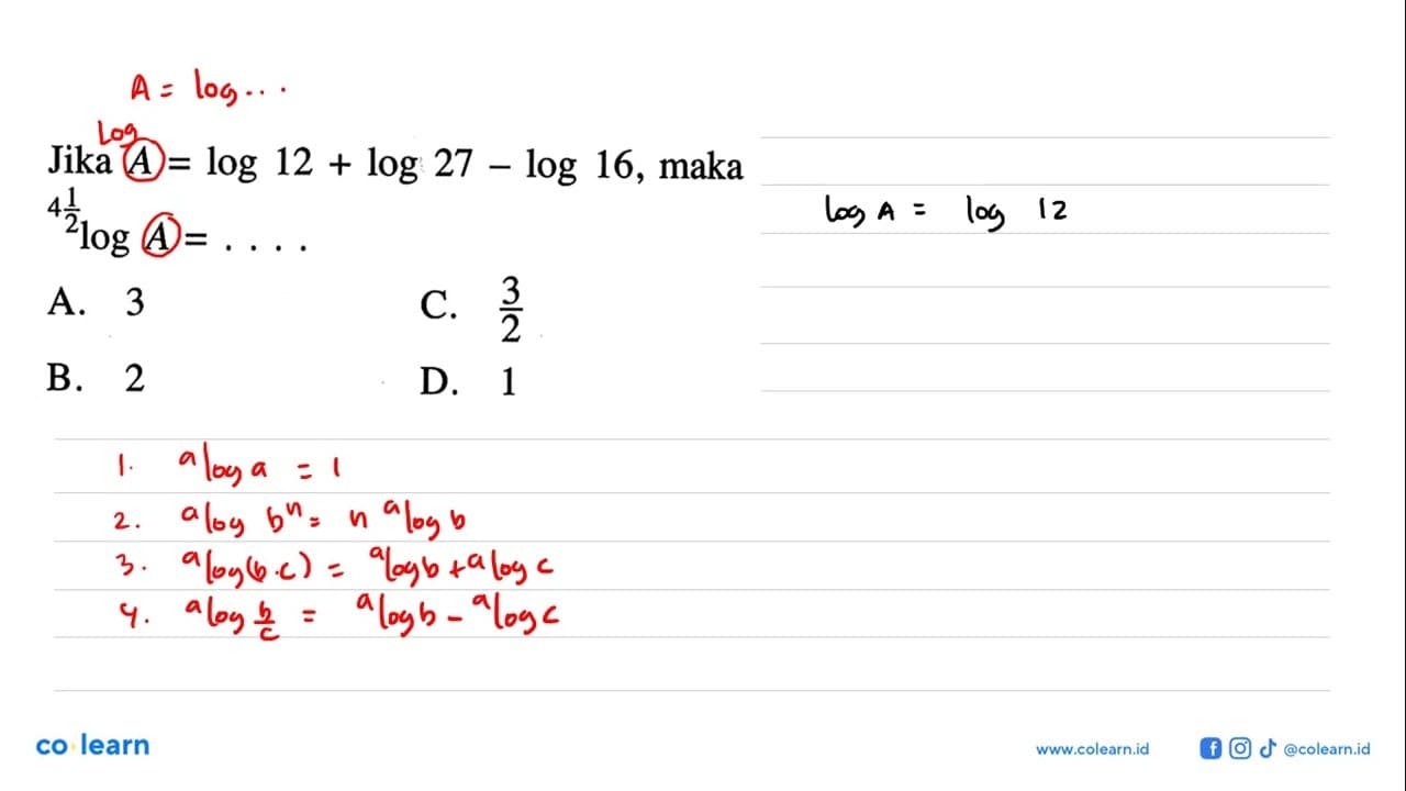 Jika A=log 12+log 27-log 16, maka (4 1/2)log A= ...