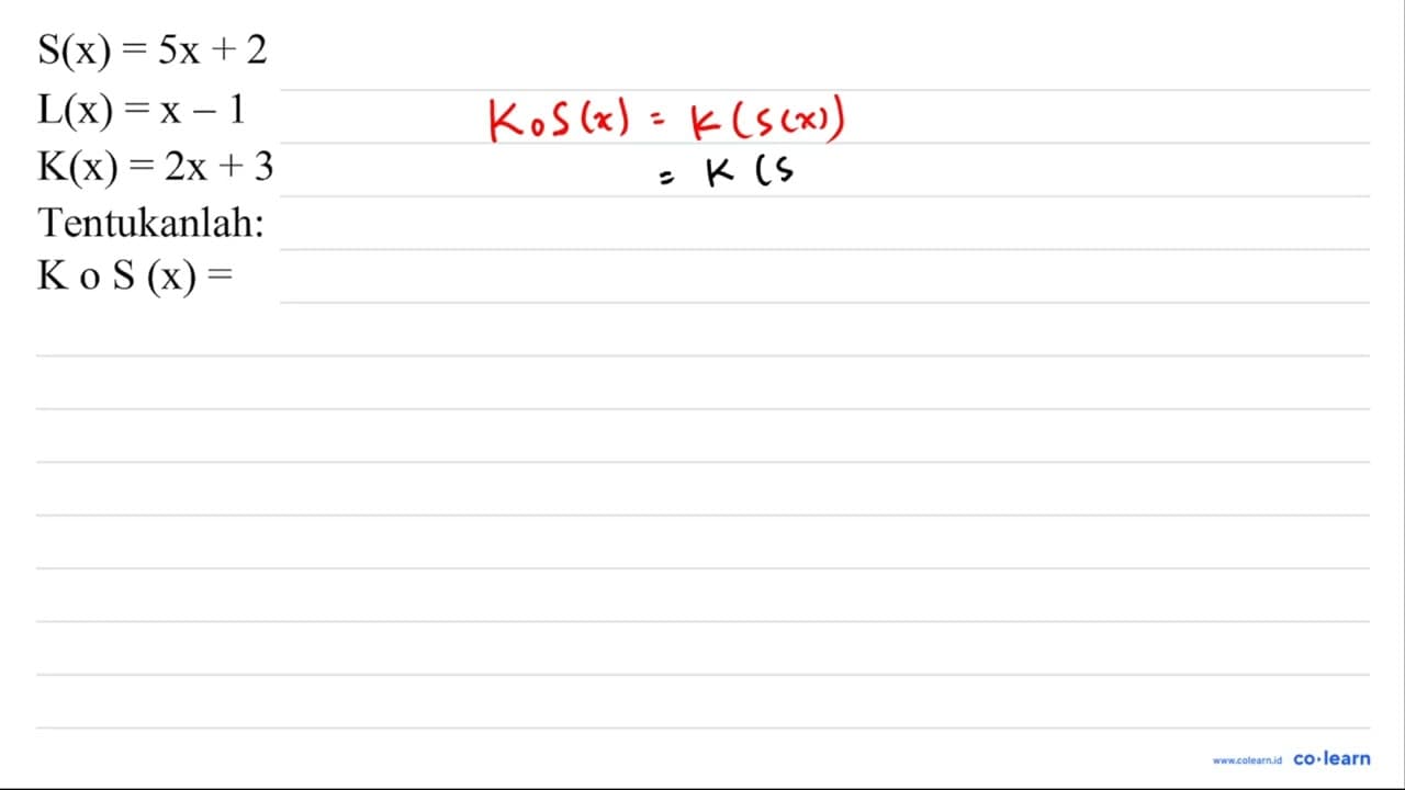 S(x)=5 x+2 ~L(x)=x-1 ~K(x)=2 x+3 Tentukanlah: K o S(x)=