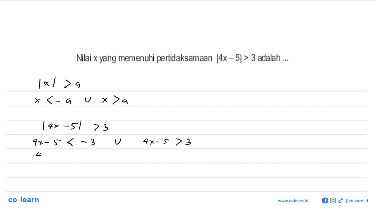 Nilai x yang memenuhi pertidaksamaan |4x-5|>3 adalah