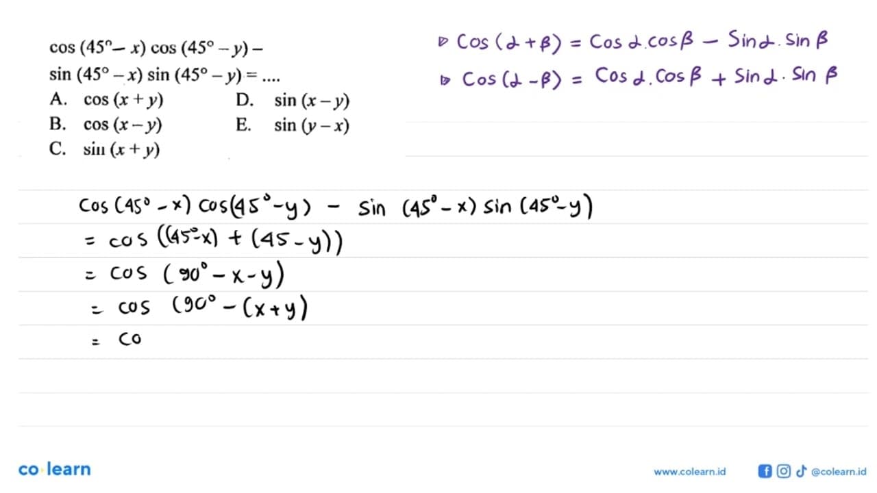 cos (45 -x) cos(45-y)- sin (45 - x) sin (45 - Y) =