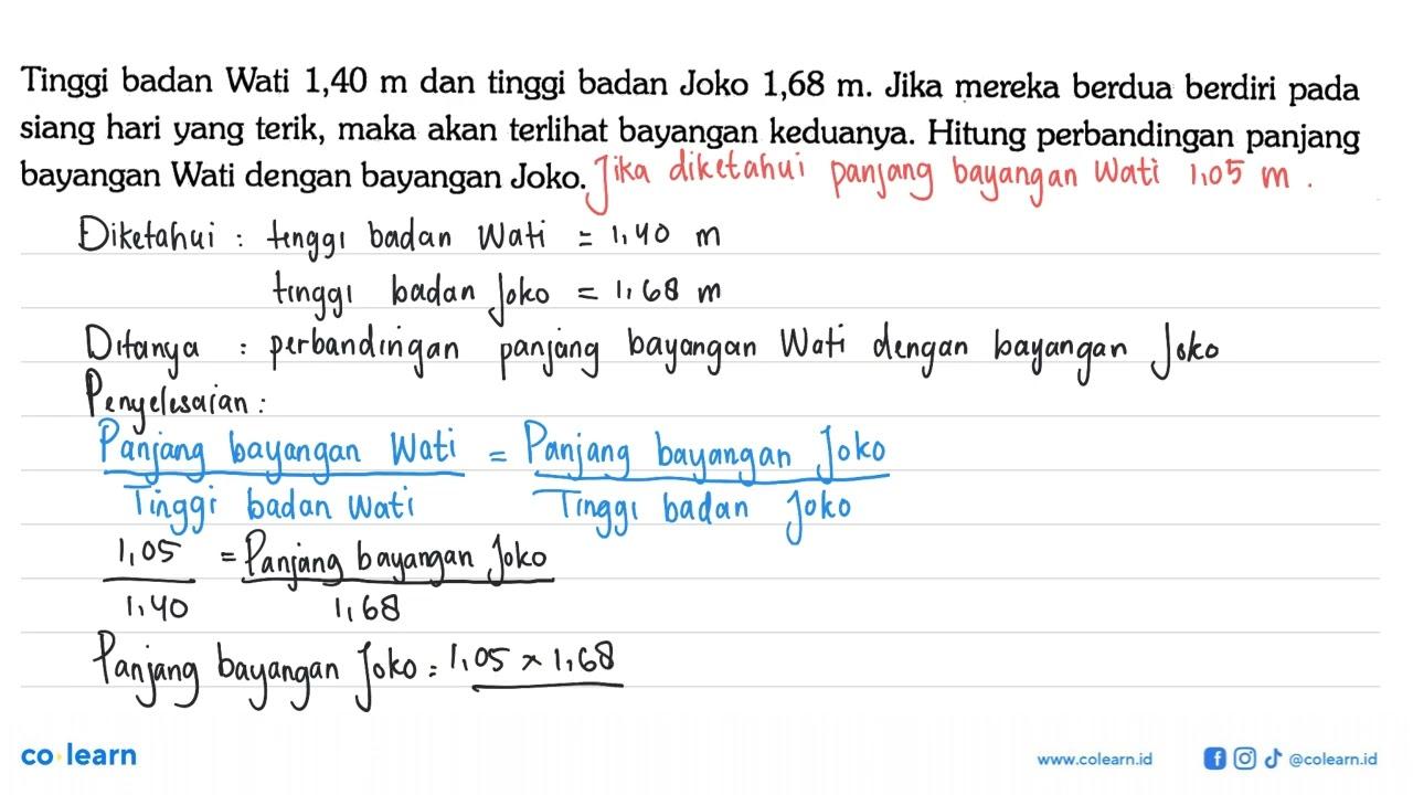 Tinggi badan Wati 1,40 m dan tinggi badan Joko 1,68 m. Jika