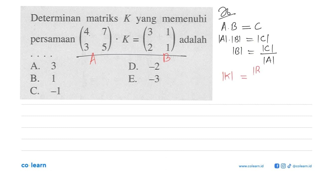 Determinan matriks K yang memenuhi persamaan (4 7 3 5).