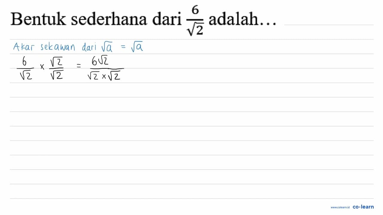 Bentuk sederhana dari (6)/(akar(2)) adalah...