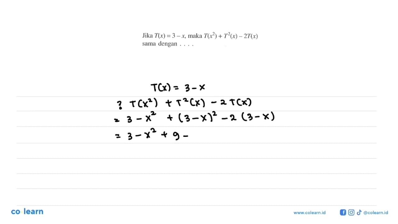 Jika T(x)=3-x, maka T(x^2)+T^2(x)-2T(x) sama dengan ....