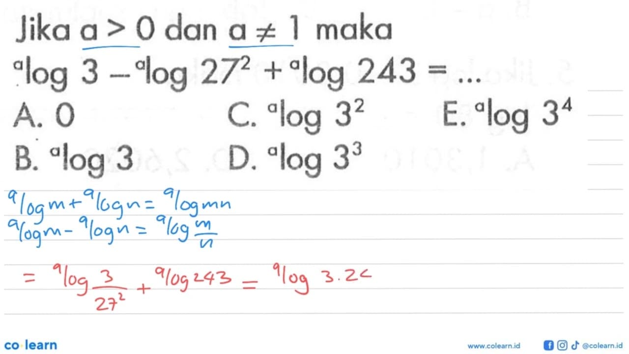 Jika a>0 dan a=/=1 maka a log 3-a log 27^2 +a log 243 = ...