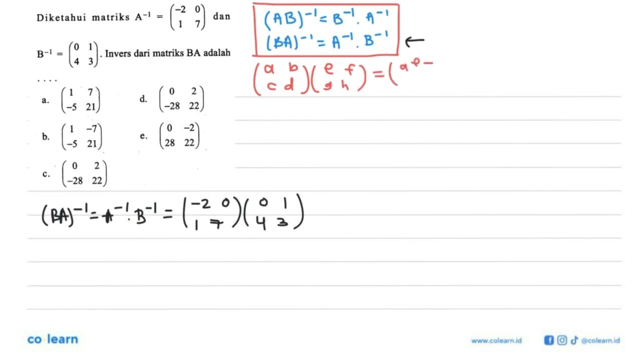 Diketahui matriks A^-1=(-2 0 1 7) dan B^-1=(0 1 4 3) Invers