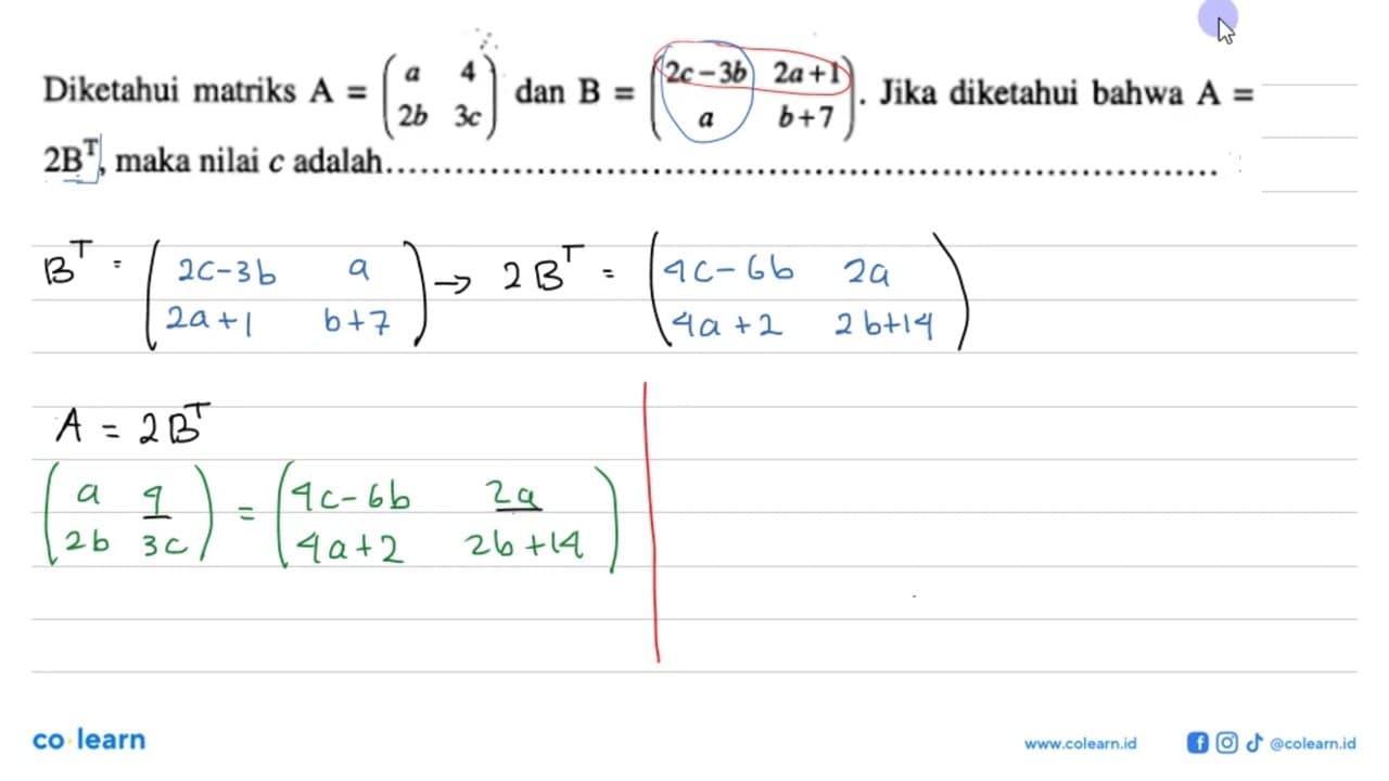 Diketahui matriks A=(a 4 2b 3c) dan B=(2c-3b 2a+1 a b+7).