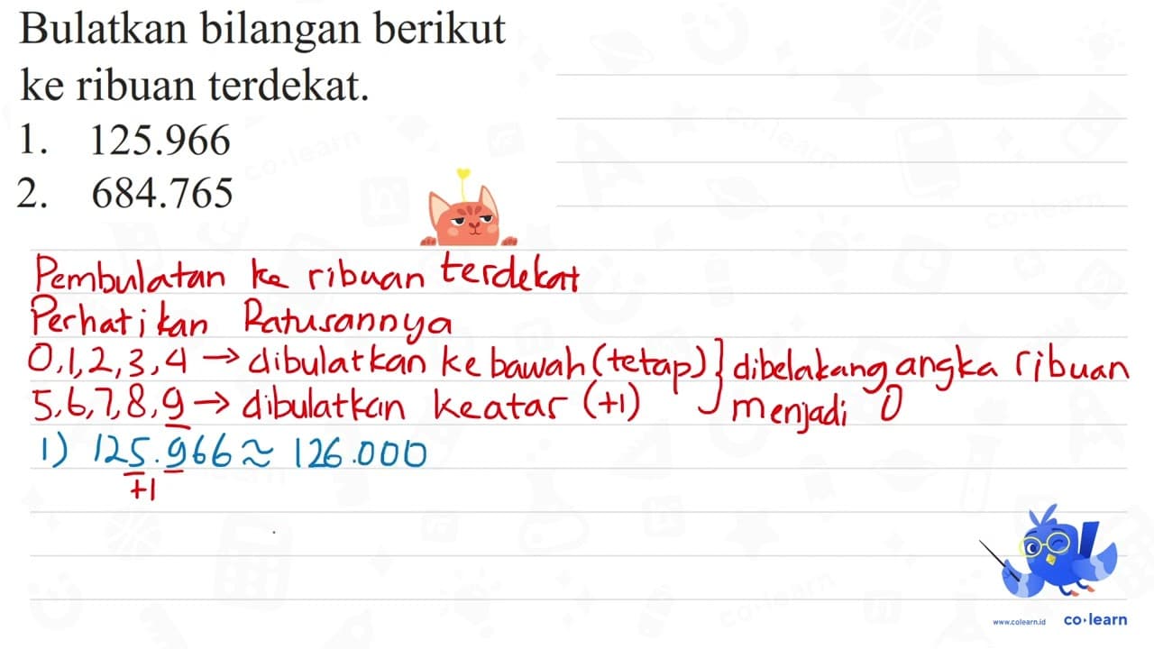 Bulatkan bilangan berikut ke ribuan terdekat. 1. 125.966 2.