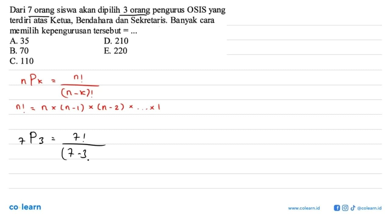 Dari 7 orang siswa akan dipilih 3 orang pengurus OSIS yang