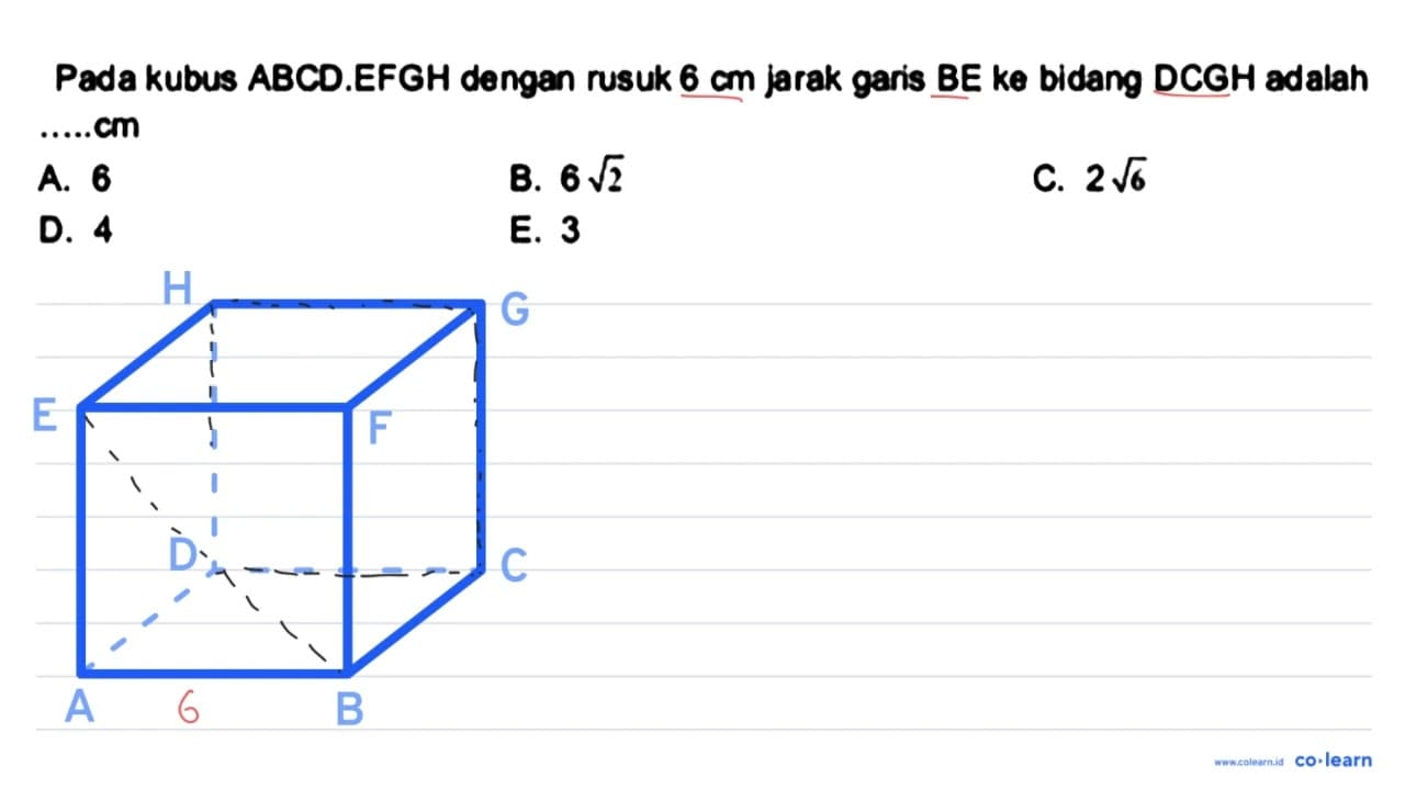 Pada kubus ABCD.EFGH dengan rusuk 6 cm jarak garis BE ke