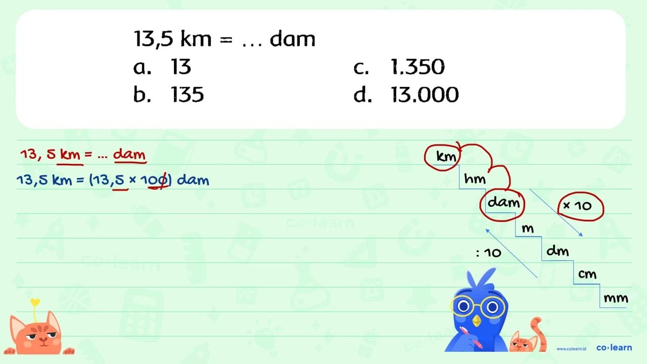 13,5 ~km=... dam a. 13 c. 1.350 b. 135 d. 13.000