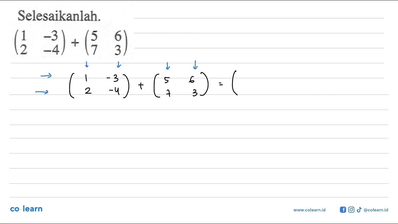Selesaikanlah. (1 -3 2 -4)+(5 6 7 3)