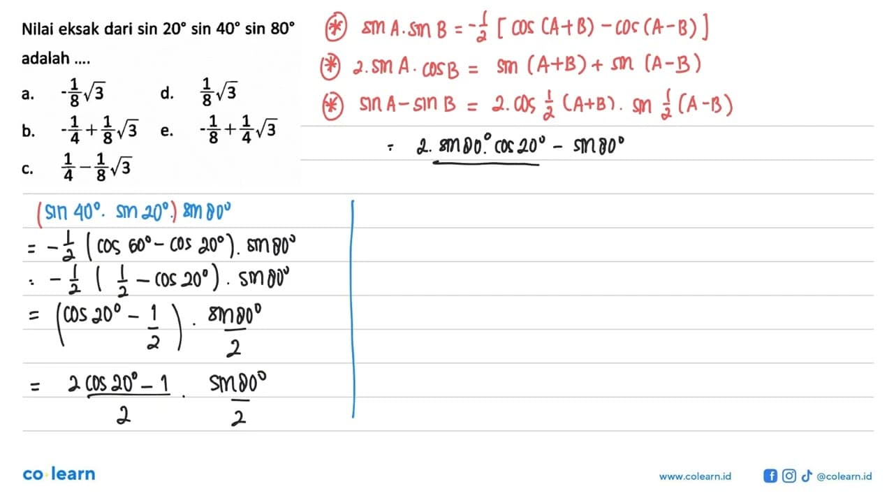 Nilai eksak dari sin 20 sin 40 sin 80 adalah ....