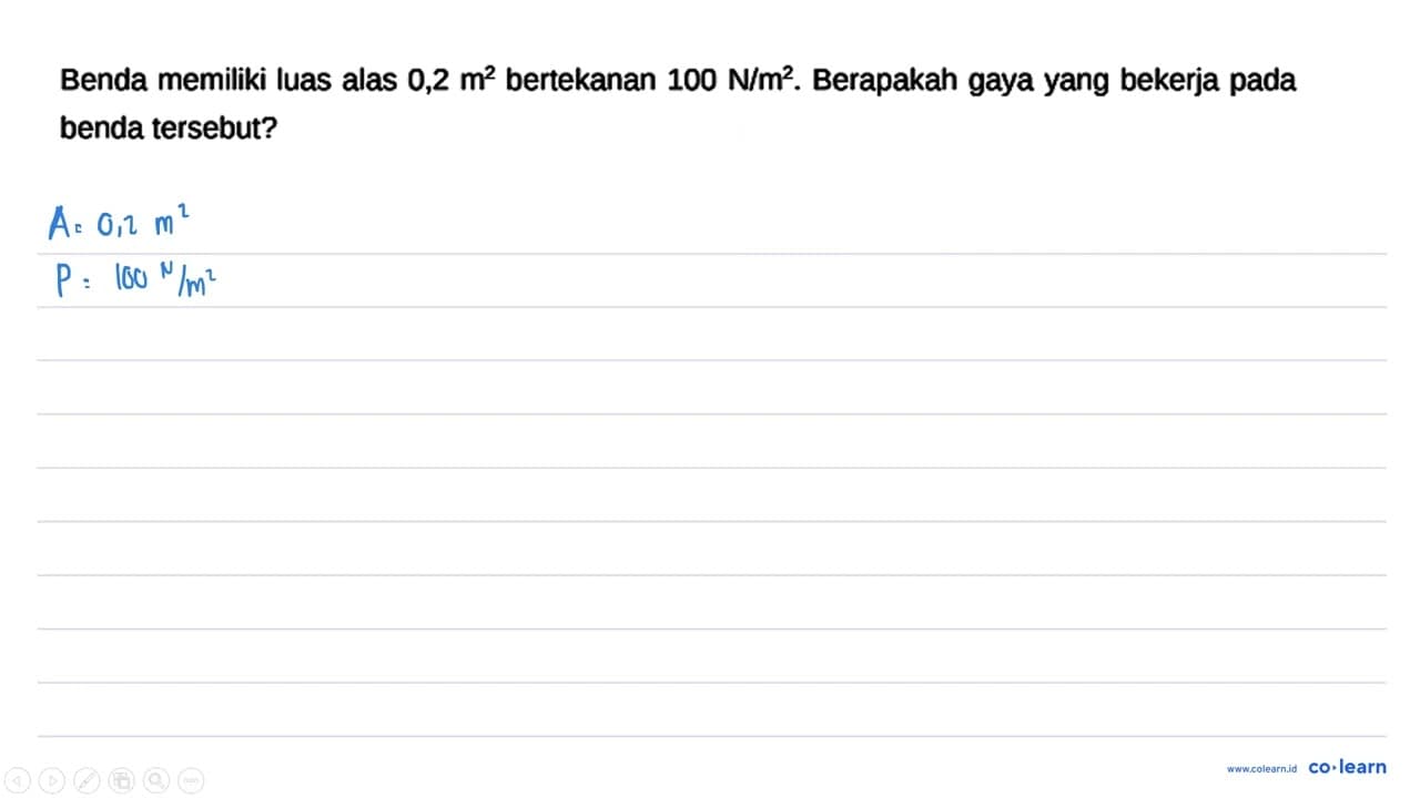 Benda memiliki luas alas 0,2 m^2 bertekanan 100 N/m^2.