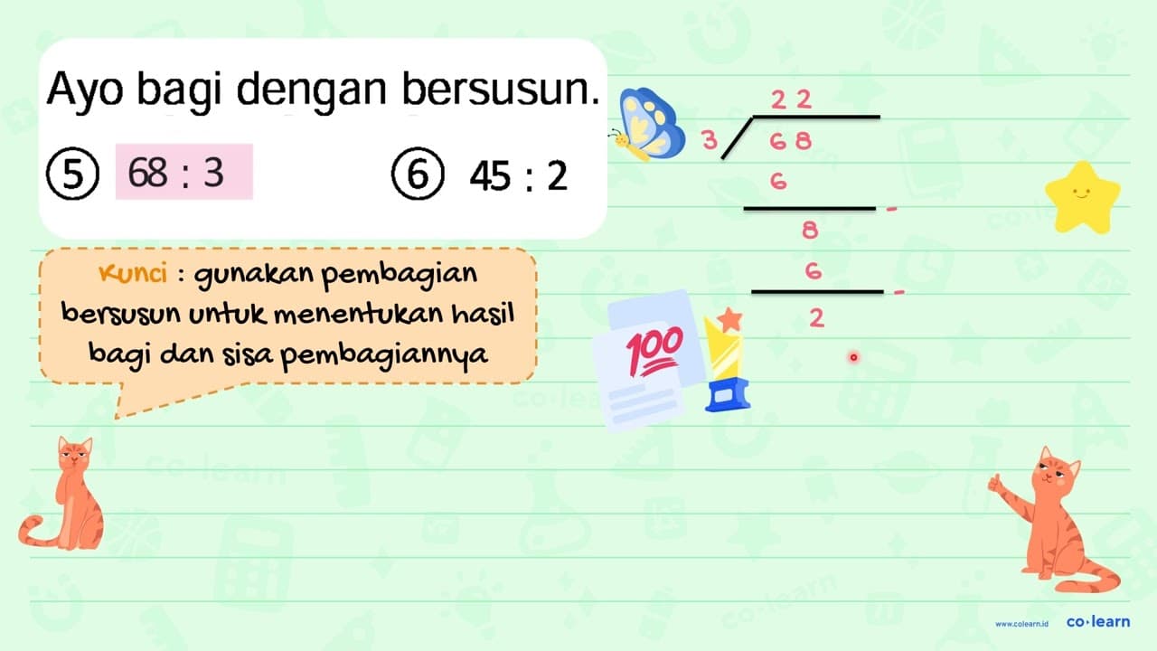 Ayo bagi dengan bersusun. (5) 68: 3 (6) 45: 2