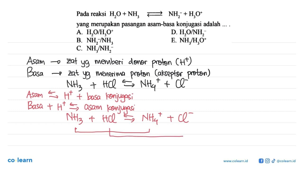 Pada reaksi H2O + NH3 <=> NH2^- + H3O^+ yang merupakan