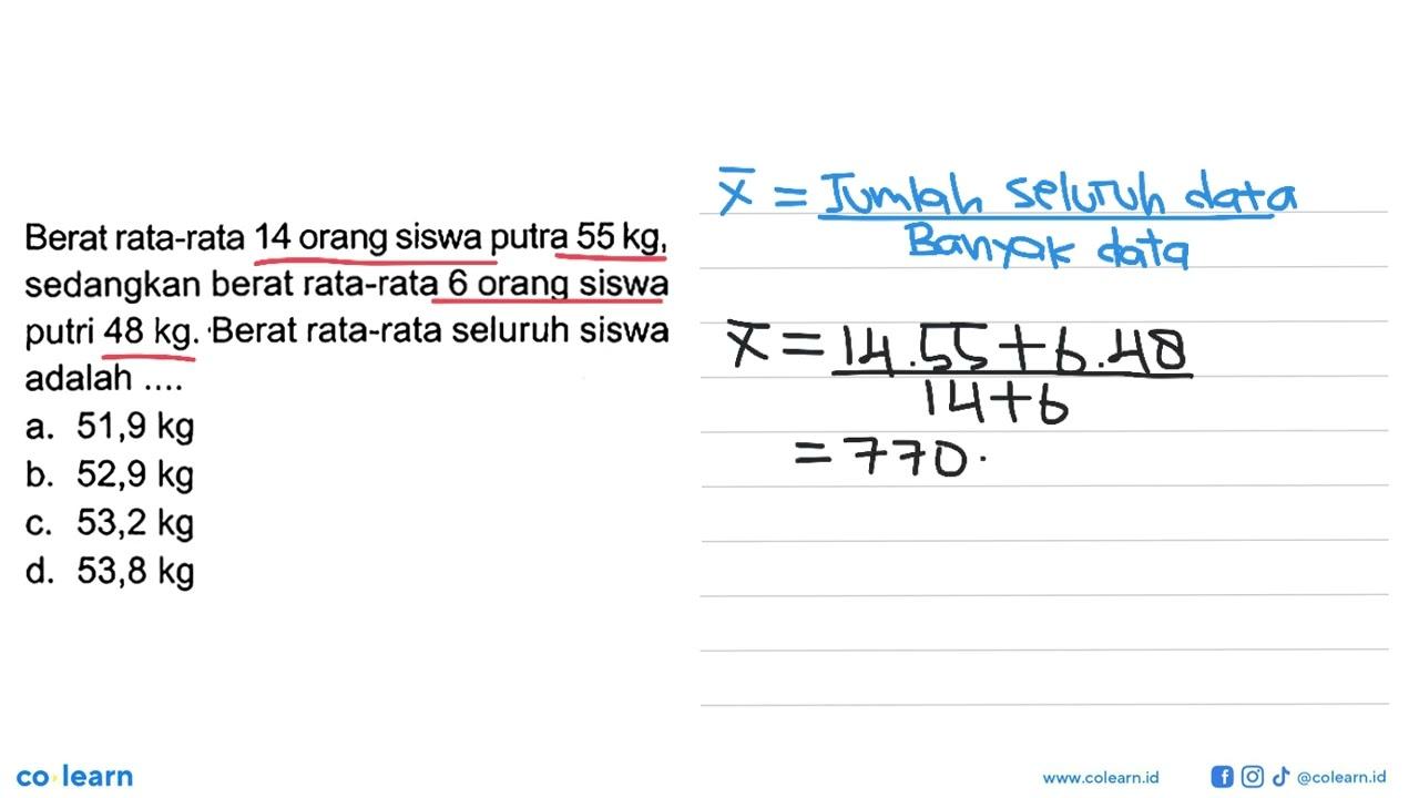 Berat rata-rata14 orang siswa putra 55 kg, sedangkan berat