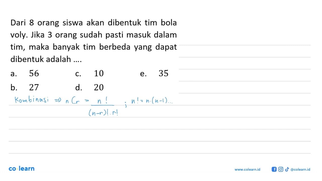 Dari 8 orang siswa akan dibentuk tim bola voly. Jika 3