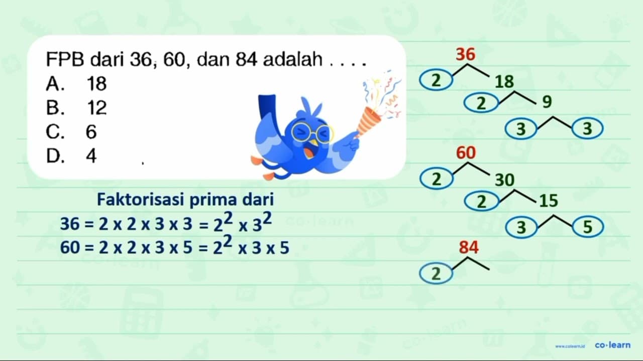 FPB dari 36,60, dan 84 adalah .... A. 18 B. 12 C. 6 D. 4