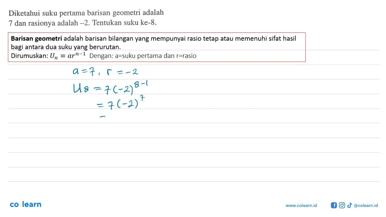 Diketahui suku pertama barisan geometri adalah 7 dan