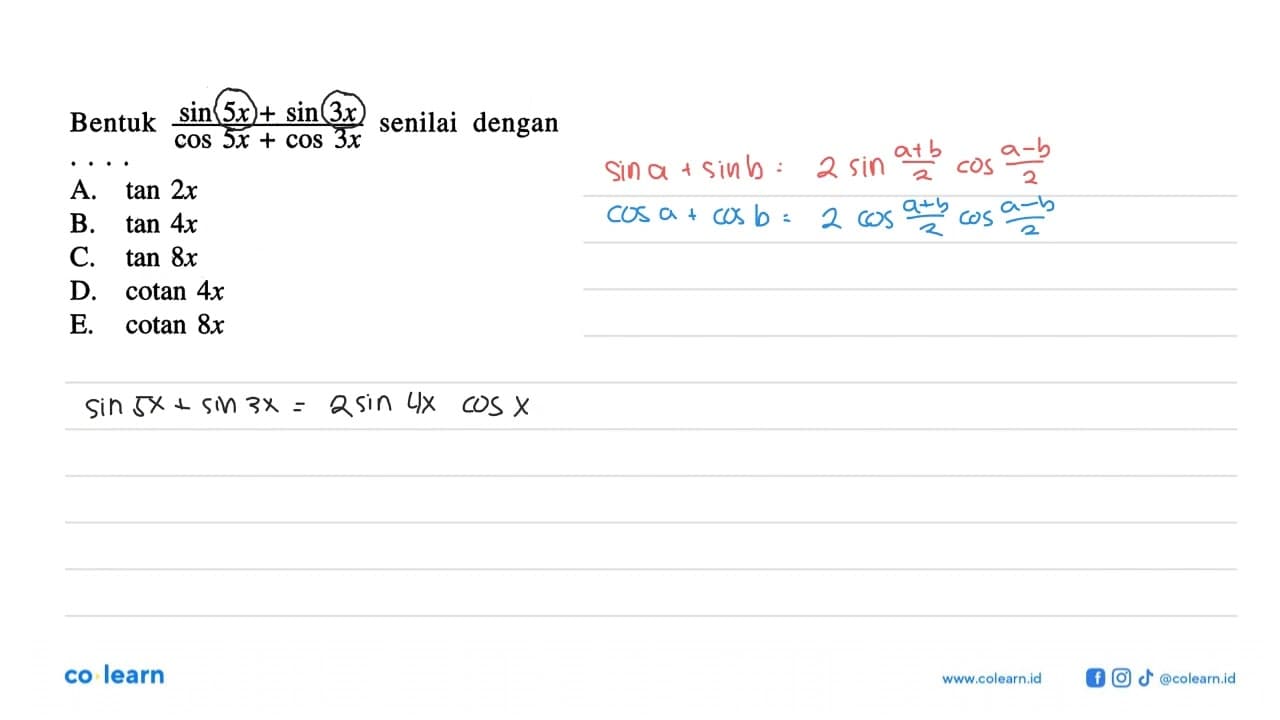 Bentuk (sin5x+sin3x)/(cos5x+cos3x) senilai dengan . . . .