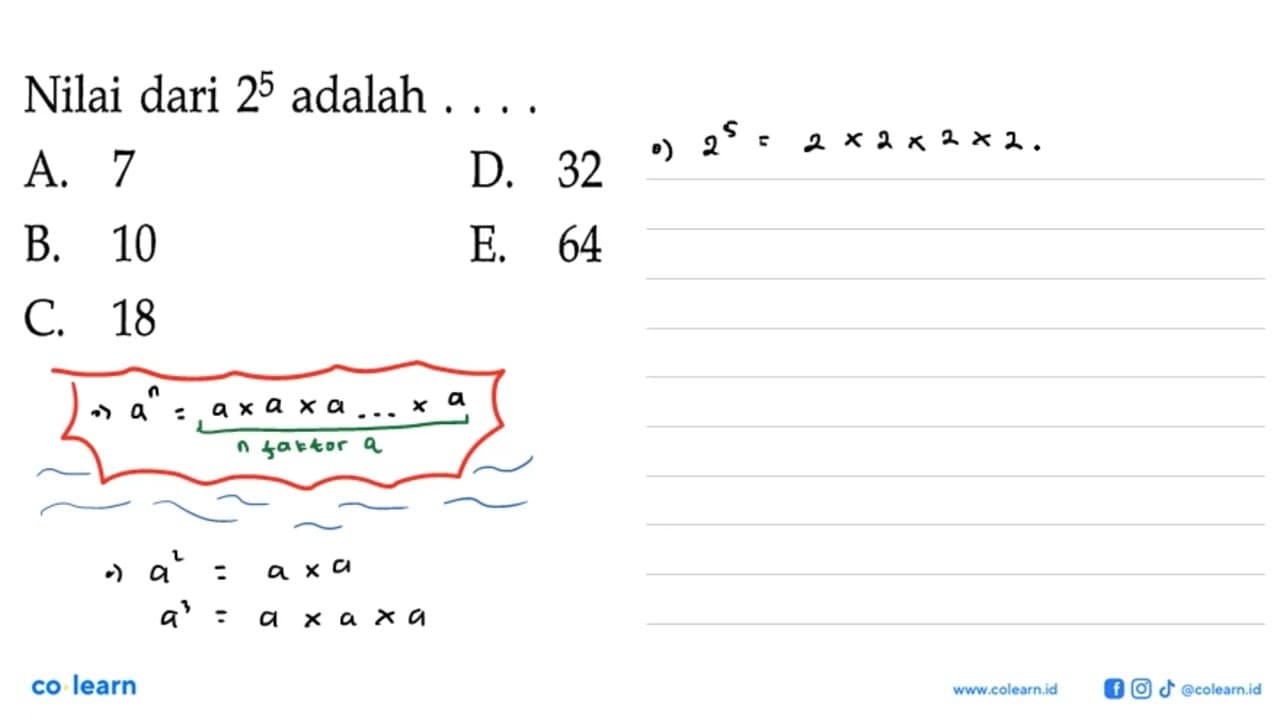 Nilai dari 2^5 adalah A. 7 B. 10 C. 18 D. 32 E. 64