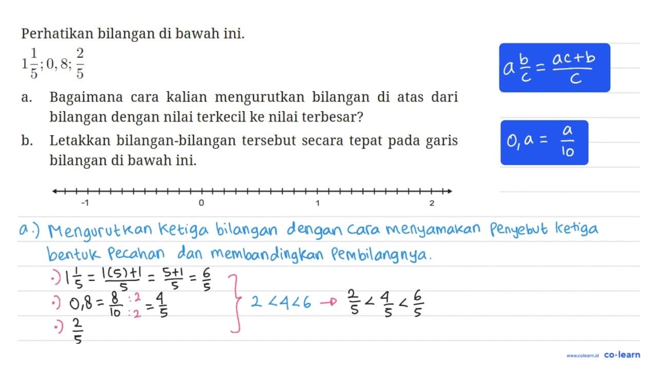 Perhatikan bilangan di bawah ini. 1 1/5 ; 0,8 ; 2/5 a.