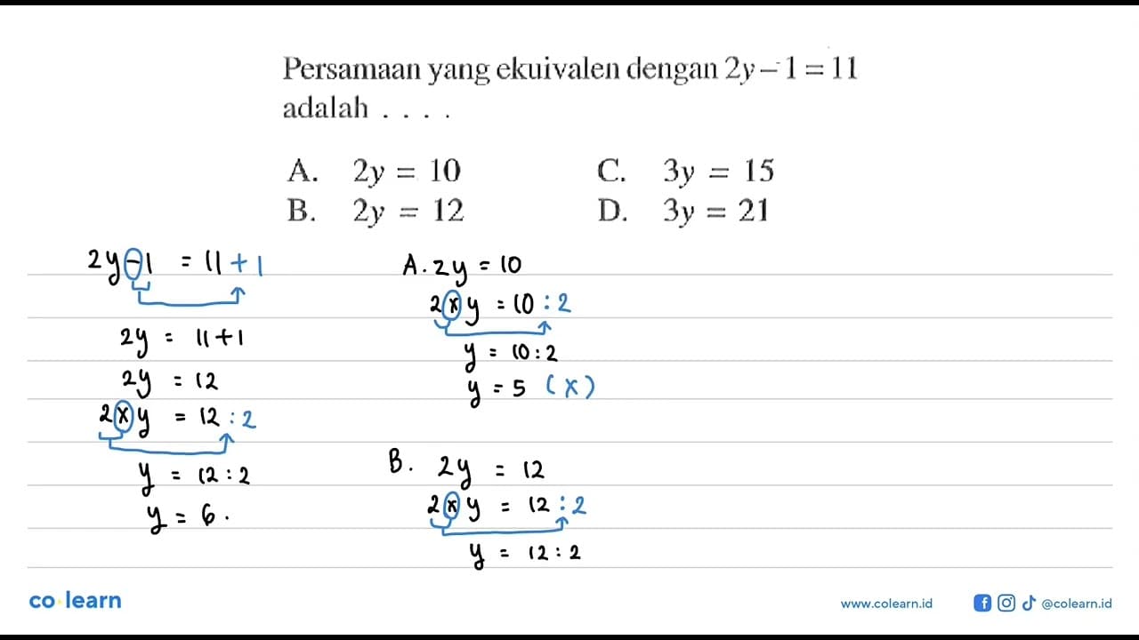 Persamaan yang ekuivalen dengan 2y - 1 = 11 adalah .... A.