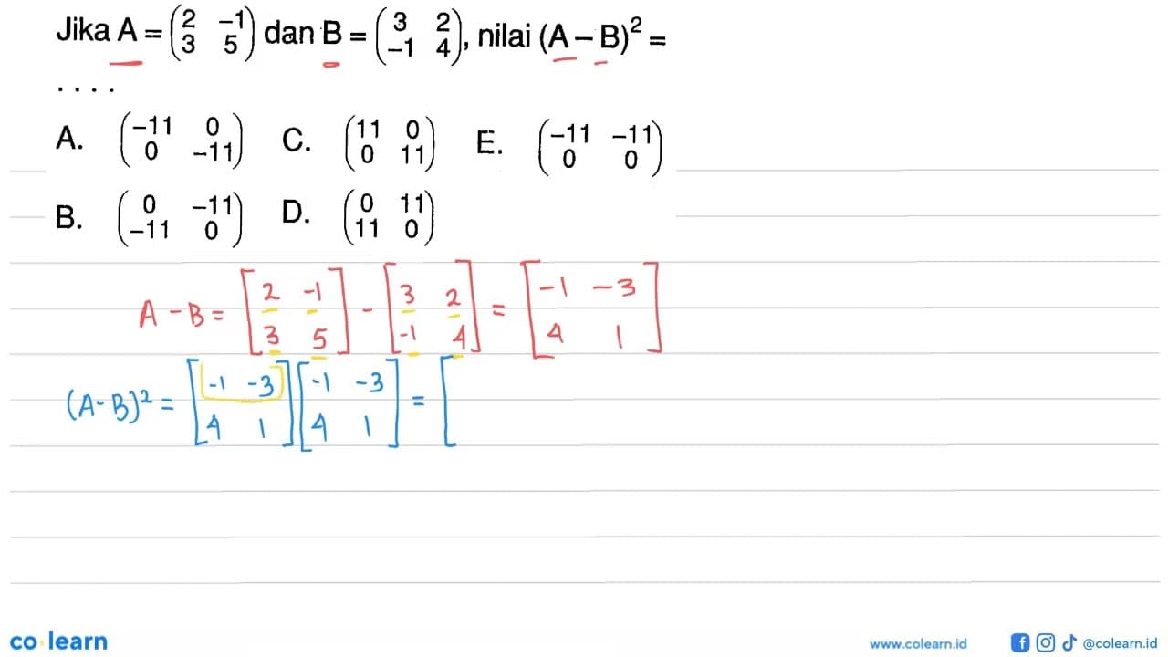 Jika A=(2 -1 3 5) dan B=(3 2 -1 4), nilai (A-B)^2=....