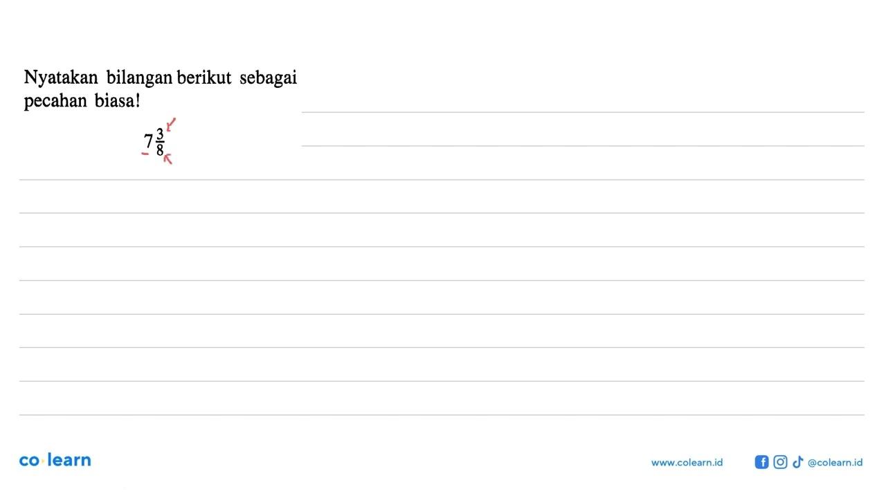Nyatakan bilangan berikut sebagai pecahan biasa! 7 3/8