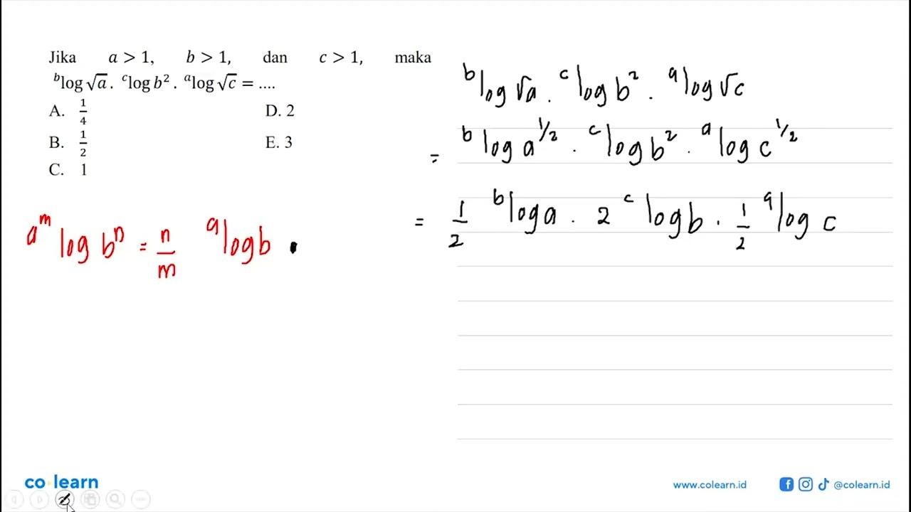 Jika a > 1, b > 1, dan c > 1, maka blog akar(a) . clog b^2