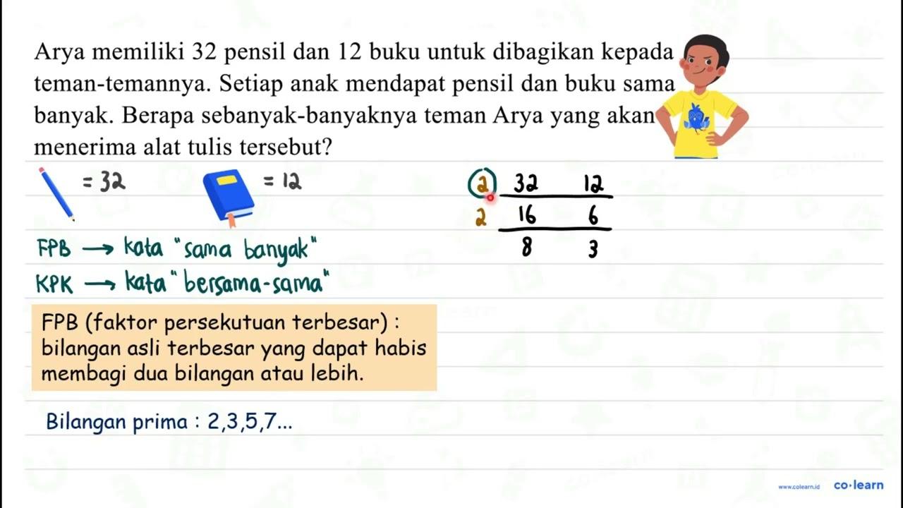 Arya memiliki 32 pensil dan 12 buku untuk dibagikan kepada