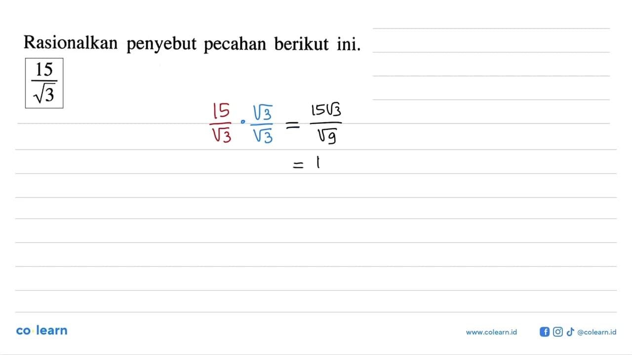 Rasionalkan penyebut pecahan berikut ini. 15/akar(3)