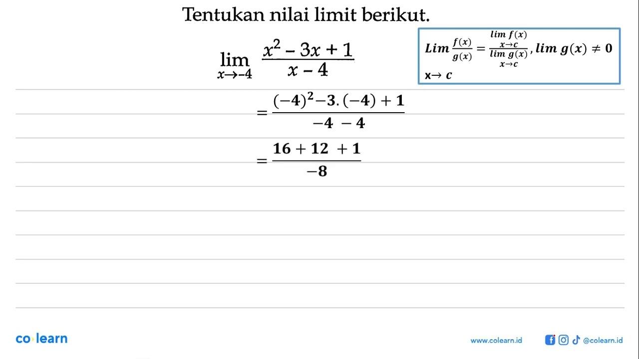 Tentukan nilai limit berikut.lim x ->-4 (x^2-3x+1)/(x-4)