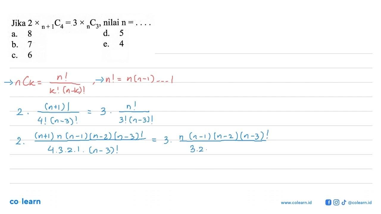 Jika 2 x n+1 C 4=3 x n C 3, nilai n=....