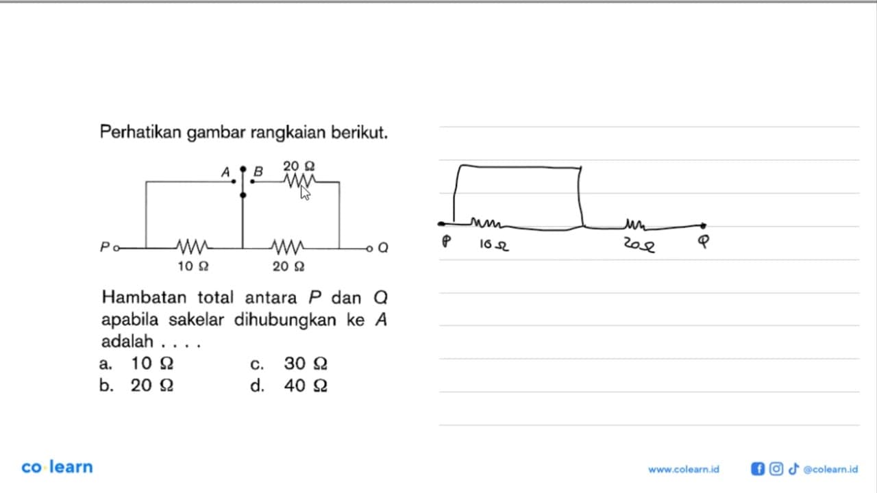 Perhatikan gambar rangkaian berikut. A B 20 ohm P Q 10 ohm