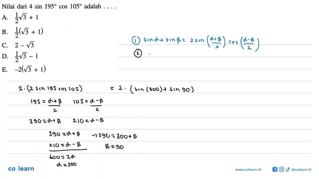 Nilai dari 4 sin 195 cos 105 adalah ....