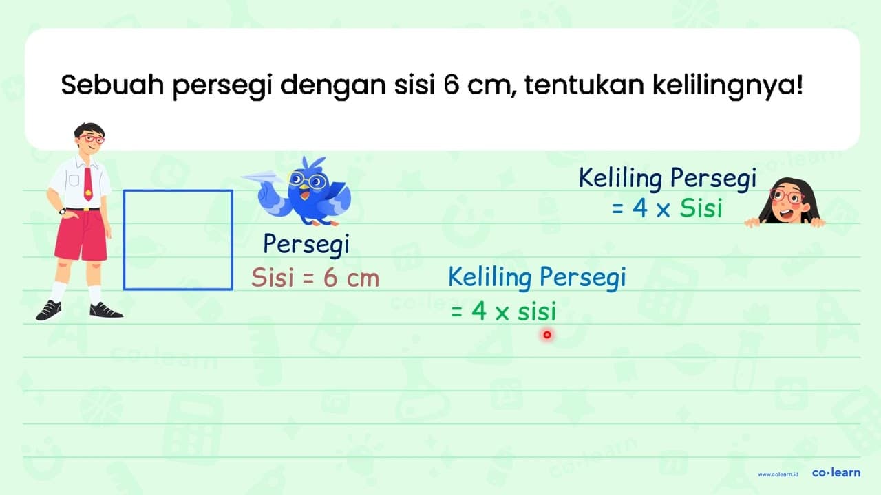 Sebuah persegi dengan sisi 6 cm , tentukan kelilingnya!