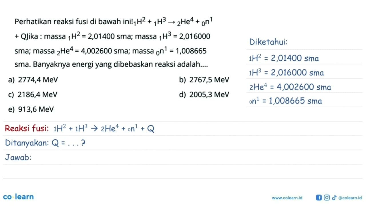 Perhatikan reaksi fusi di bawah ini! 1 H^2 + 1 H^3 -> 2