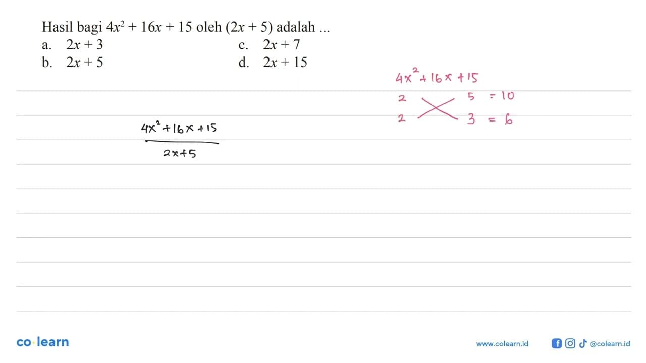 Hasil bagi 4x^2 + 16x + 15 oleh (2x + 5) adalah a. 2x + 3