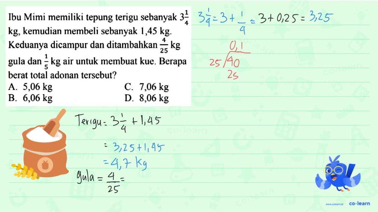 Ibu Mimi memiliki tepung terigu sebanyak 3 (1)/(4) kg ,