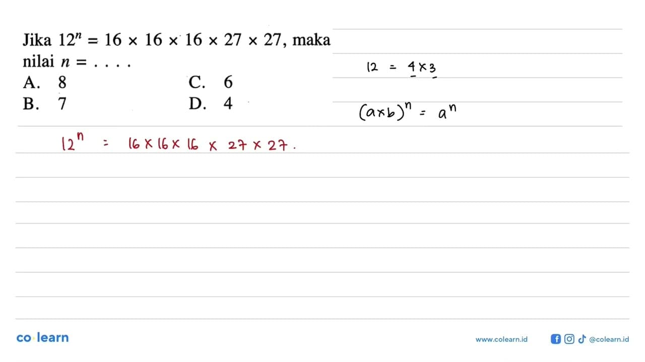 Jika 12^n = 16 x 16 x 16 x 27 x 27, maka nilai n = ... A. 8